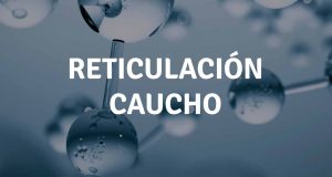 RETICULACIÓN CAUCHO