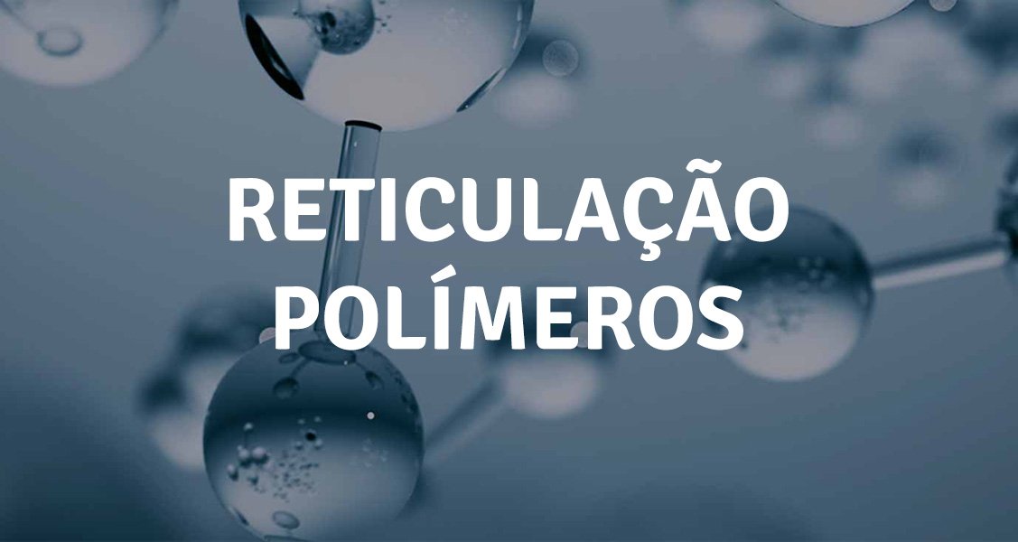 reticulação polímeros
