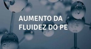 Aumento de fluidez do PE